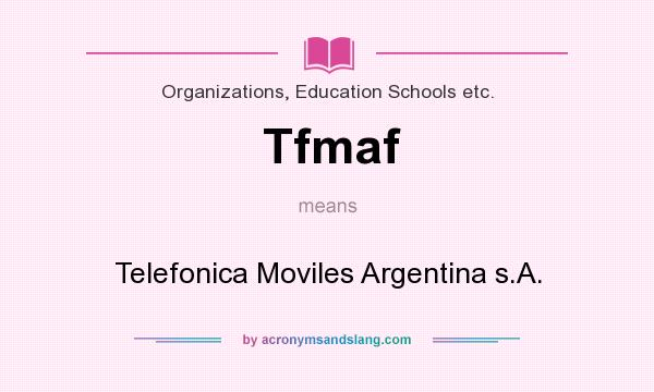 What does Tfmaf mean? It stands for Telefonica Moviles Argentina s.A.