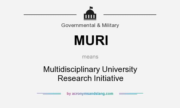 What does MURI mean? It stands for Multidisciplinary University Research Initiative