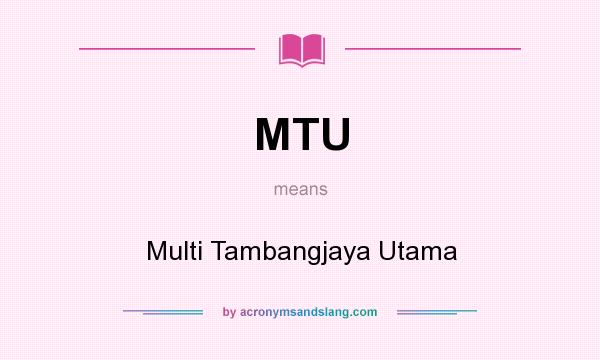 What does MTU mean? It stands for Multi Tambangjaya Utama