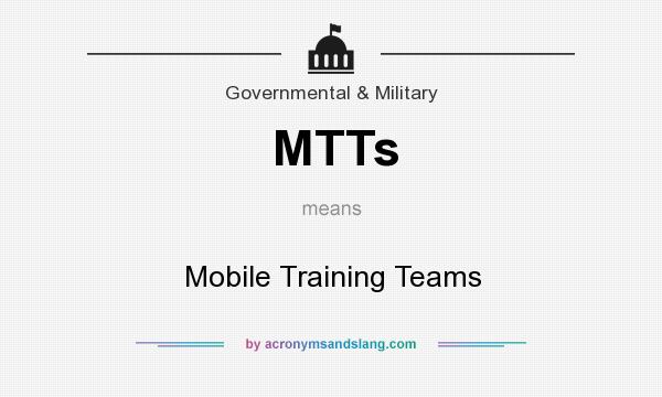 What does MTTs mean? It stands for Mobile Training Teams
