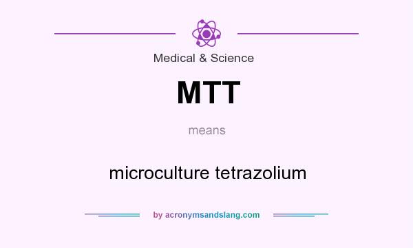 What does MTT mean? It stands for microculture tetrazolium