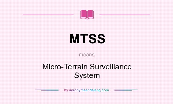 What does MTSS mean? It stands for Micro-Terrain Surveillance System