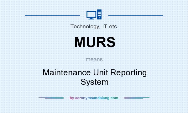 What does MURS mean? It stands for Maintenance Unit Reporting System