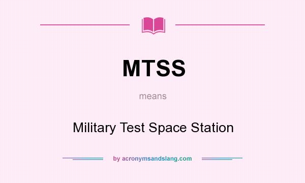 What does MTSS mean? It stands for Military Test Space Station