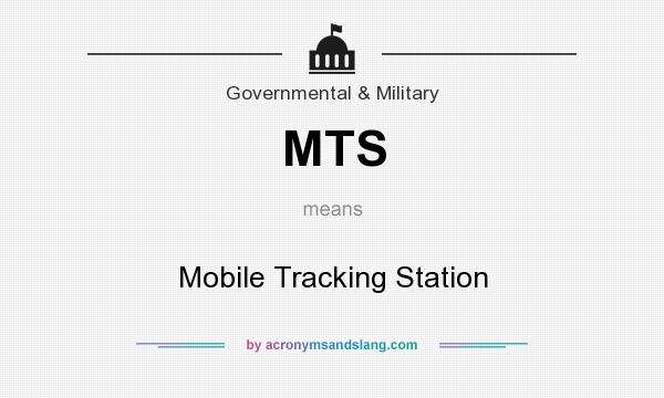 What does MTS mean? It stands for Mobile Tracking Station