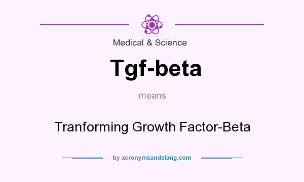 What does Tgf-beta mean? It stands for Tranforming Growth Factor-Beta