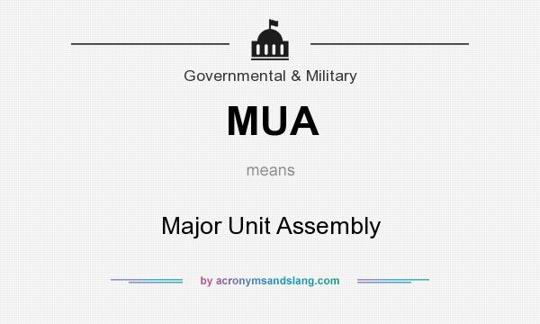 What does MUA mean? It stands for Major Unit Assembly