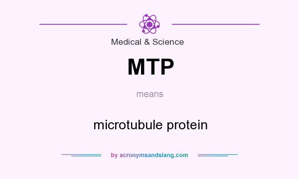 What does MTP mean? It stands for microtubule protein