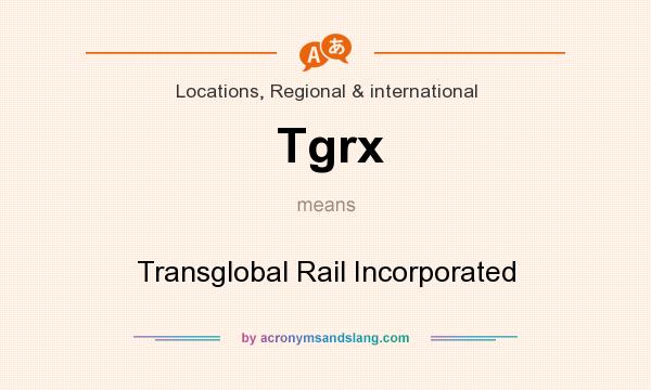 What does Tgrx mean? It stands for Transglobal Rail Incorporated