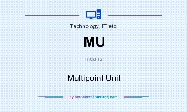 What does MU mean? It stands for Multipoint Unit