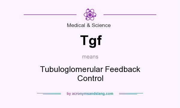 What does Tgf mean? It stands for Tubuloglomerular Feedback Control