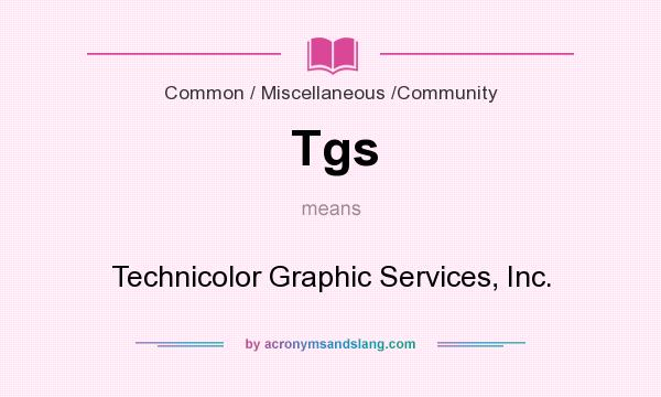What does Tgs mean? It stands for Technicolor Graphic Services, Inc.