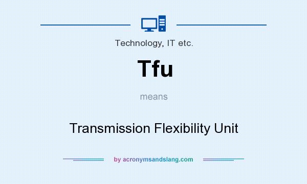 What does Tfu mean? It stands for Transmission Flexibility Unit