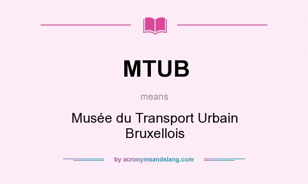 What does MTUB mean? It stands for Musée du Transport Urbain Bruxellois