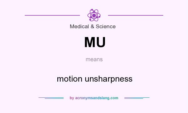 What does MU mean? It stands for motion unsharpness