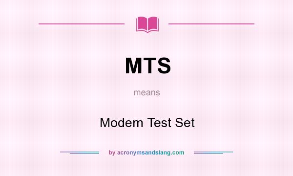 What does MTS mean? It stands for Modem Test Set