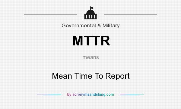 What does MTTR mean? It stands for Mean Time To Report