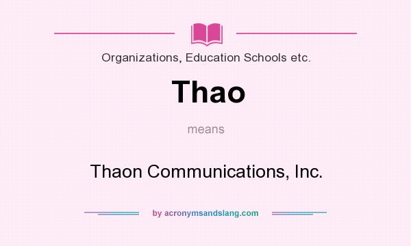 What does Thao mean? It stands for Thaon Communications, Inc.