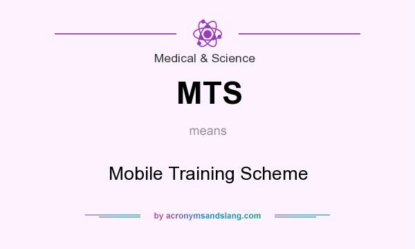 What does MTS mean? It stands for Mobile Training Scheme