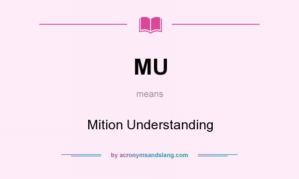 What does MU mean? It stands for Mition Understanding