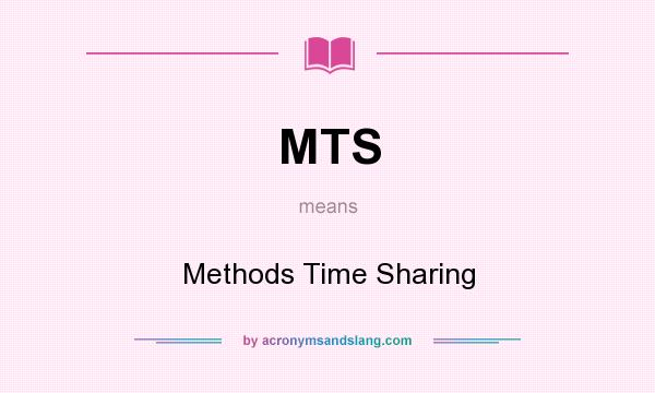 What does MTS mean? It stands for Methods Time Sharing