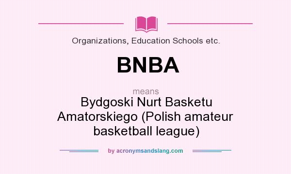 What does BNBA mean? It stands for Bydgoski Nurt Basketu Amatorskiego (Polish amateur basketball league)