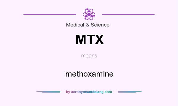 What does MTX mean? It stands for methoxamine