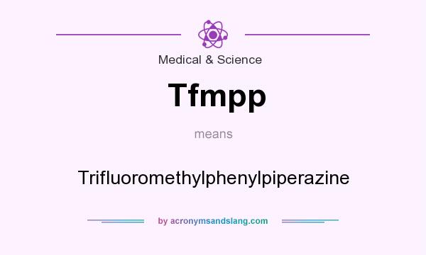 What does Tfmpp mean? It stands for Trifluoromethylphenylpiperazine