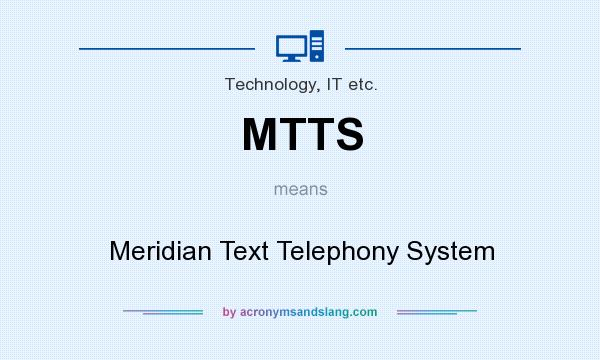 What does MTTS mean? It stands for Meridian Text Telephony System