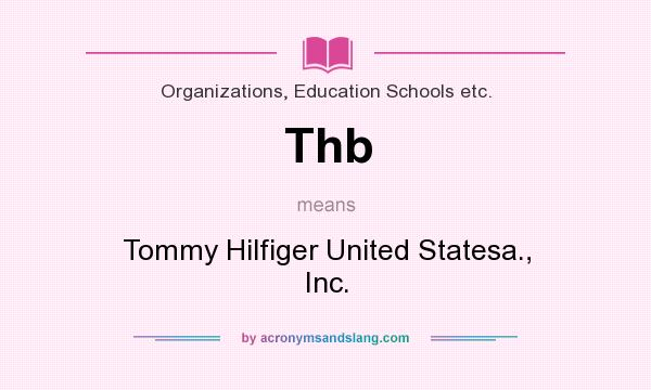 What does Thb mean? It stands for Tommy Hilfiger United Statesa., Inc.