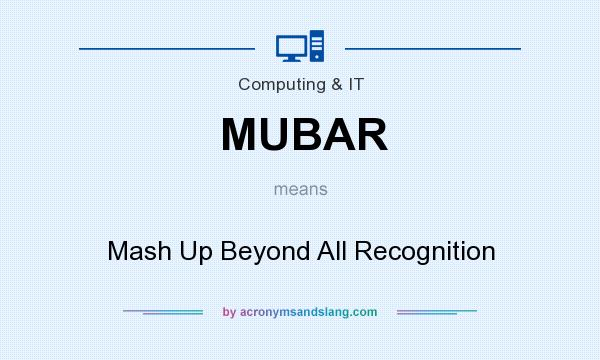 What does MUBAR mean? It stands for Mash Up Beyond All Recognition