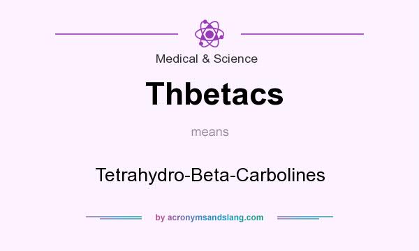 What does Thbetacs mean? It stands for Tetrahydro-Beta-Carbolines