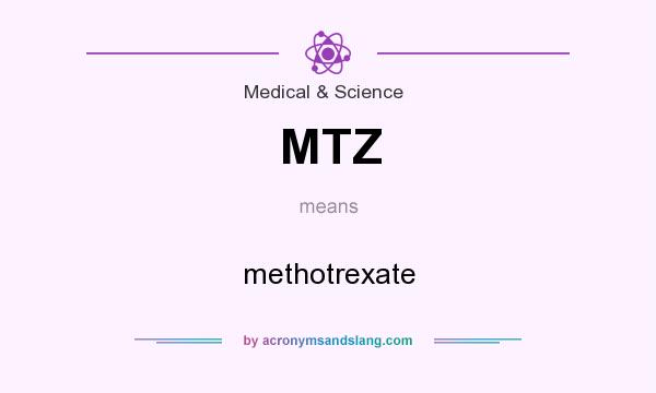What does MTZ mean? It stands for methotrexate