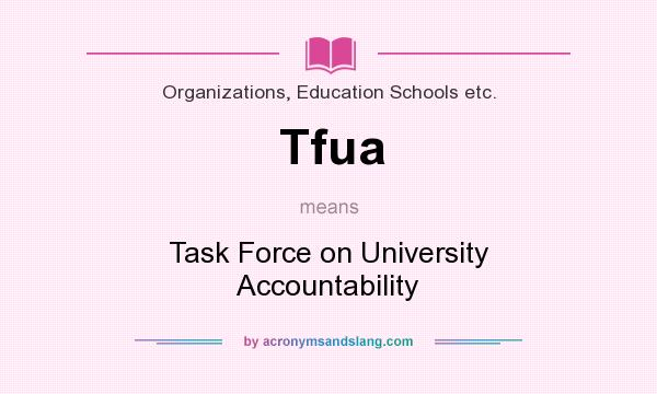 What does Tfua mean? It stands for Task Force on University Accountability