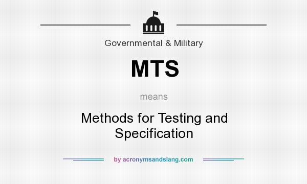 What does MTS mean? It stands for Methods for Testing and Specification