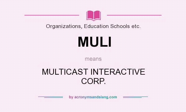 What does MULI mean? It stands for MULTICAST INTERACTIVE CORP.