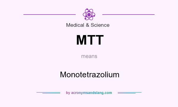 What does MTT mean? It stands for Monotetrazolium