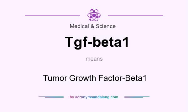 What does Tgf-beta1 mean? It stands for Tumor Growth Factor-Beta1