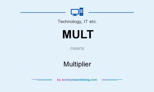 What does MULT mean? It stands for Multiplier