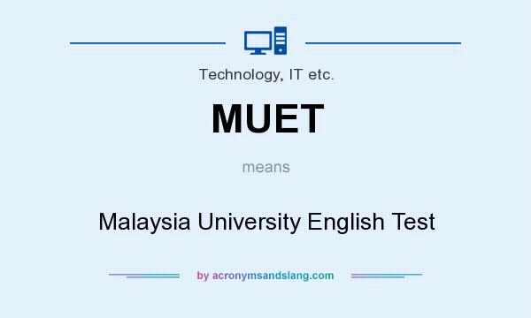 What does MUET mean? It stands for Malaysia University English Test