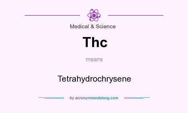 What does Thc mean? It stands for Tetrahydrochrysene