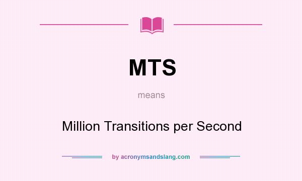 What does MTS mean? It stands for Million Transitions per Second