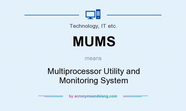 What does MUMS mean? It stands for Multiprocessor Utility and Monitoring System