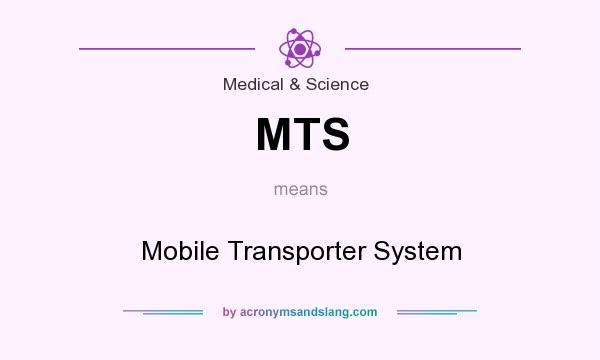 What does MTS mean? It stands for Mobile Transporter System