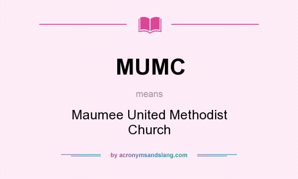 What does MUMC mean? It stands for Maumee United Methodist Church
