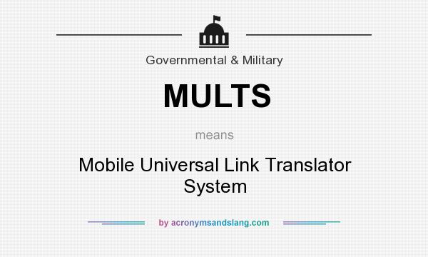 What does MULTS mean? It stands for Mobile Universal Link Translator System