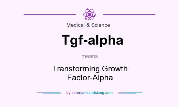 What does Tgf-alpha mean? It stands for Transforming Growth Factor-Alpha
