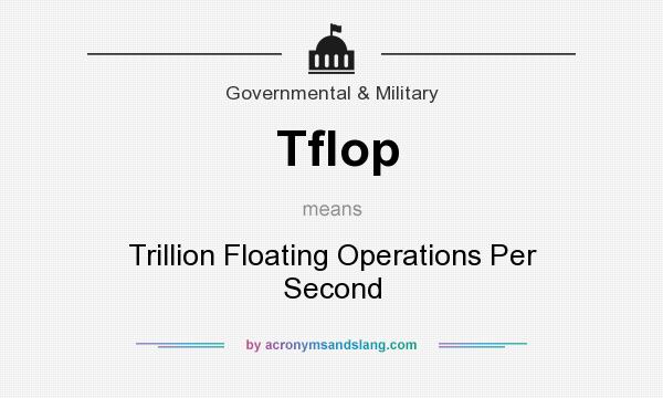 What does Tflop mean? It stands for Trillion Floating Operations Per Second