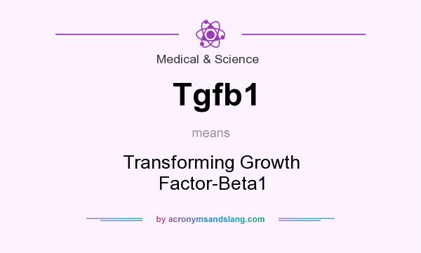 What does Tgfb1 mean? It stands for Transforming Growth Factor-Beta1
