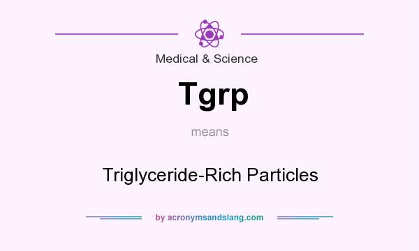 What does Tgrp mean? It stands for Triglyceride-Rich Particles